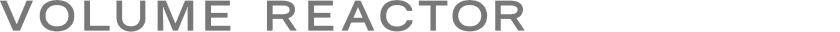 VOLUME REACTOR